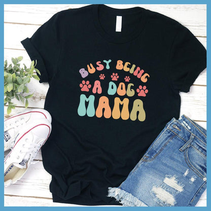 Busy Being A Dog Mama Colored Print T-Shirt