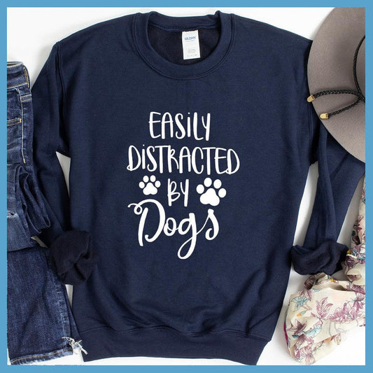 Easily Distracted By Dogs Sweatshirt
