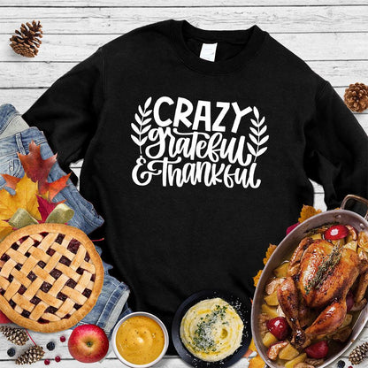 Crazy Grateful & Thankful Version 2 Sweatshirt