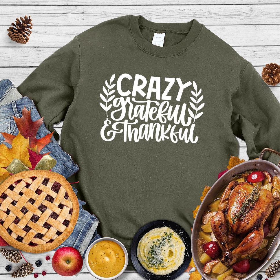 Crazy Grateful & Thankful Version 2 Sweatshirt