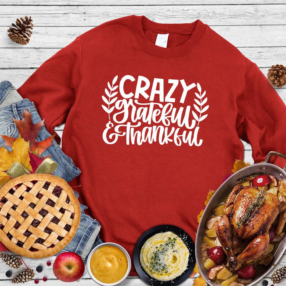 Crazy Grateful & Thankful Version 2 Sweatshirt