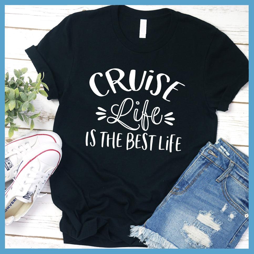 Cruise Life Is The Best Life T-Shirt