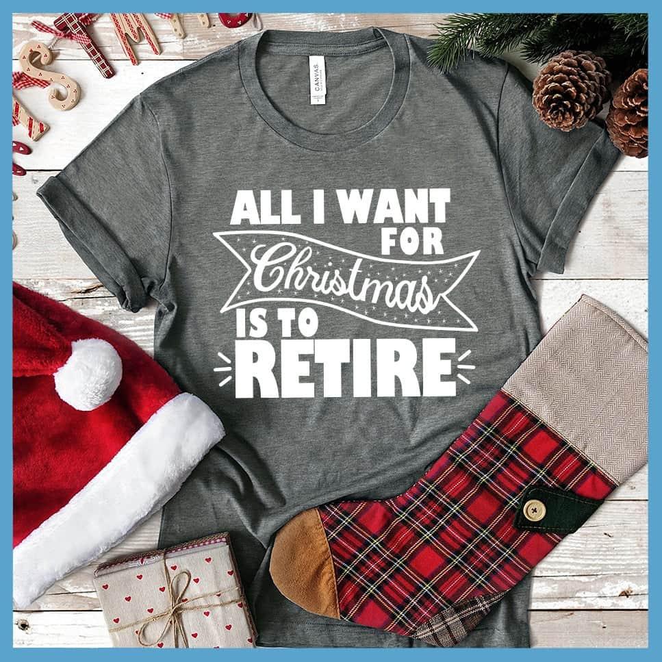 All I Want For Christmas Is To Retire T-Shirt
