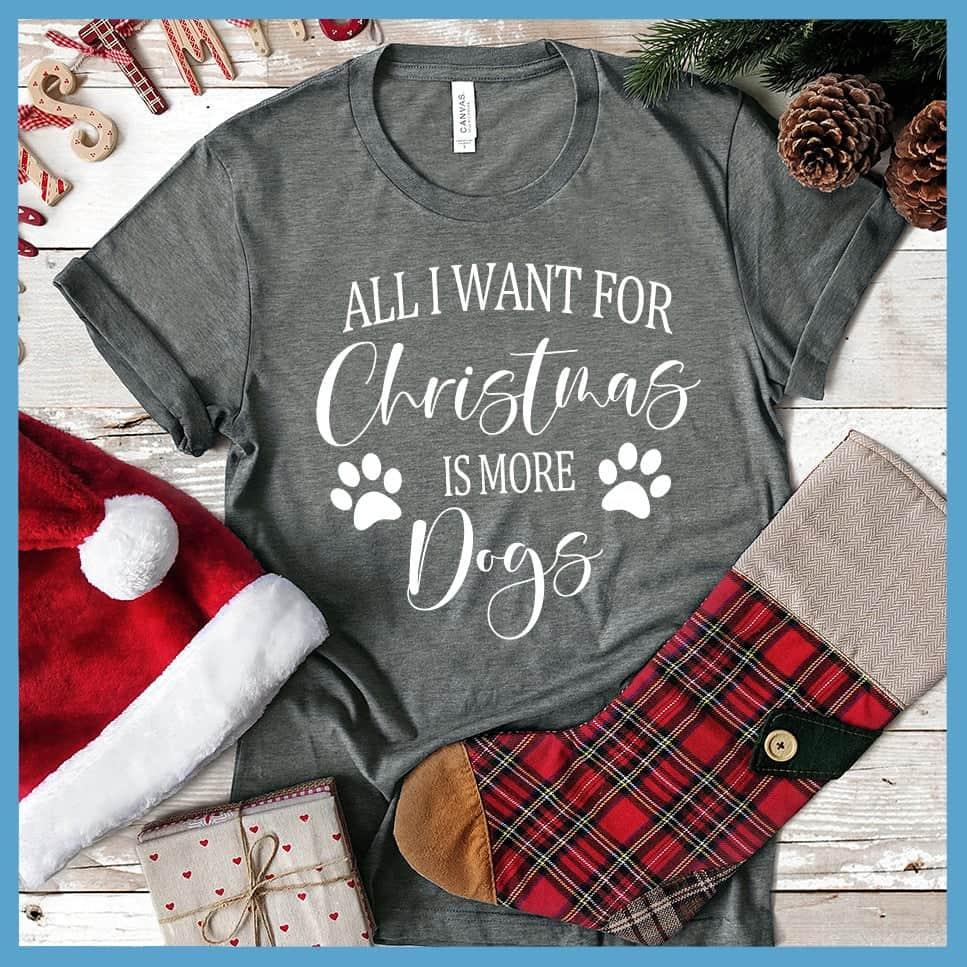 All I Want for Christmas Is More Dogs T-Shirt