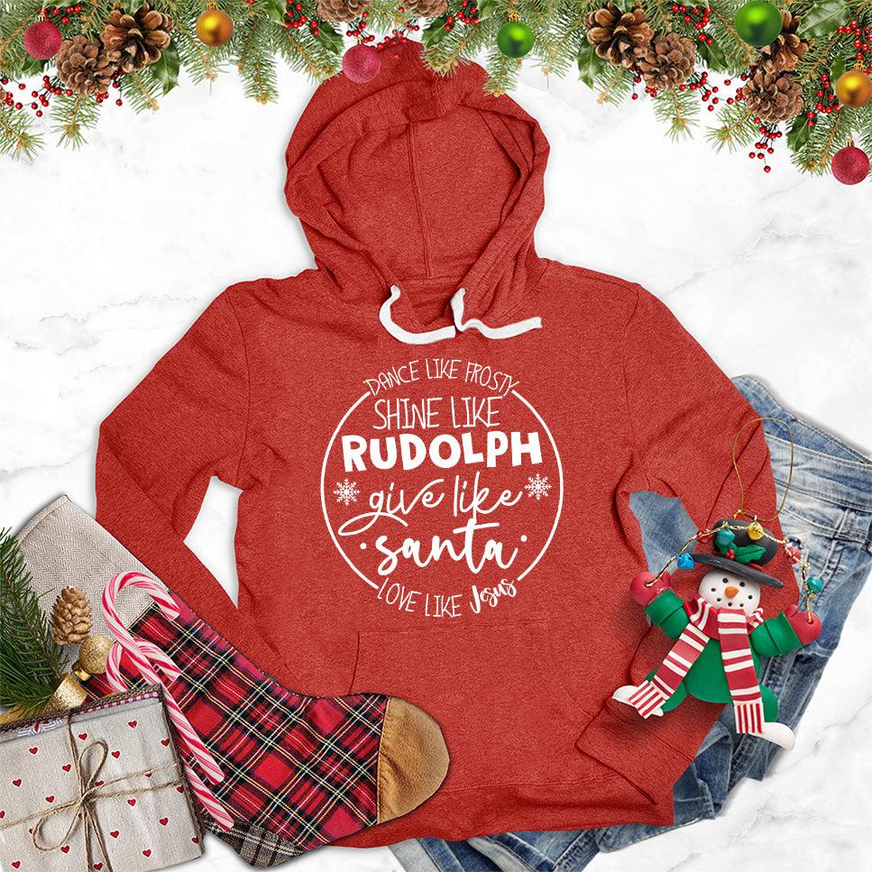 Dance Like Frosty Shine Like Rudolph Give Like Santa Love Like Jesus Hoodie