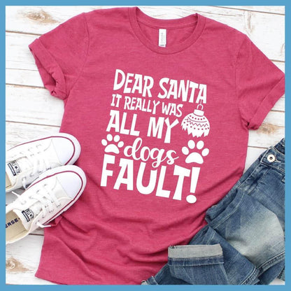 Dear Santa It Really Was All My Dog's Fault T-Shirt