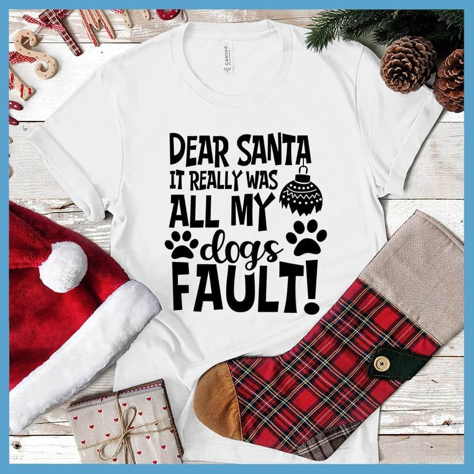 Dear Santa It Really Was All My Dog's Fault T-Shirt