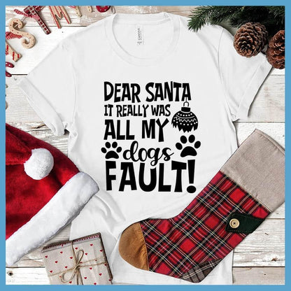 Dear Santa It Really Was All My Dog's Fault T-Shirt