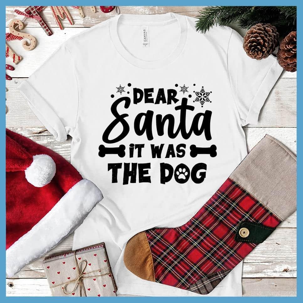 Dear Santa It Was The Dog T-Shirt