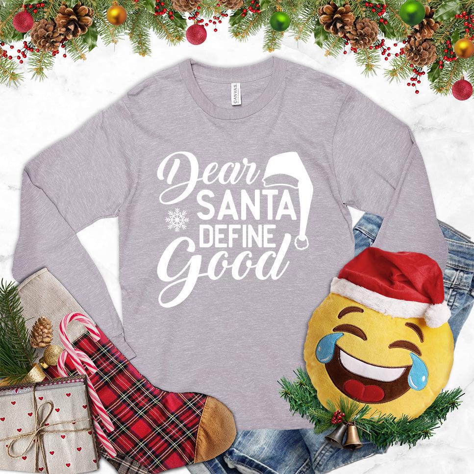 Dear Santa Define Good Long Sleeves