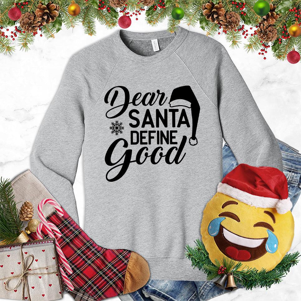 Dear Santa Define Good Sweatshirt