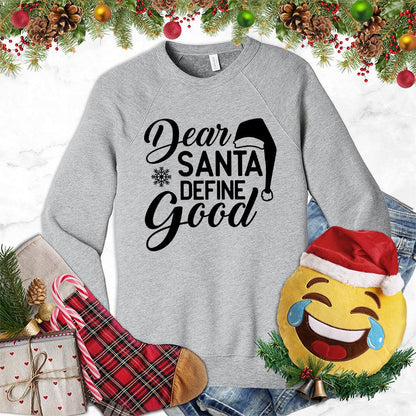 Dear Santa Define Good Sweatshirt