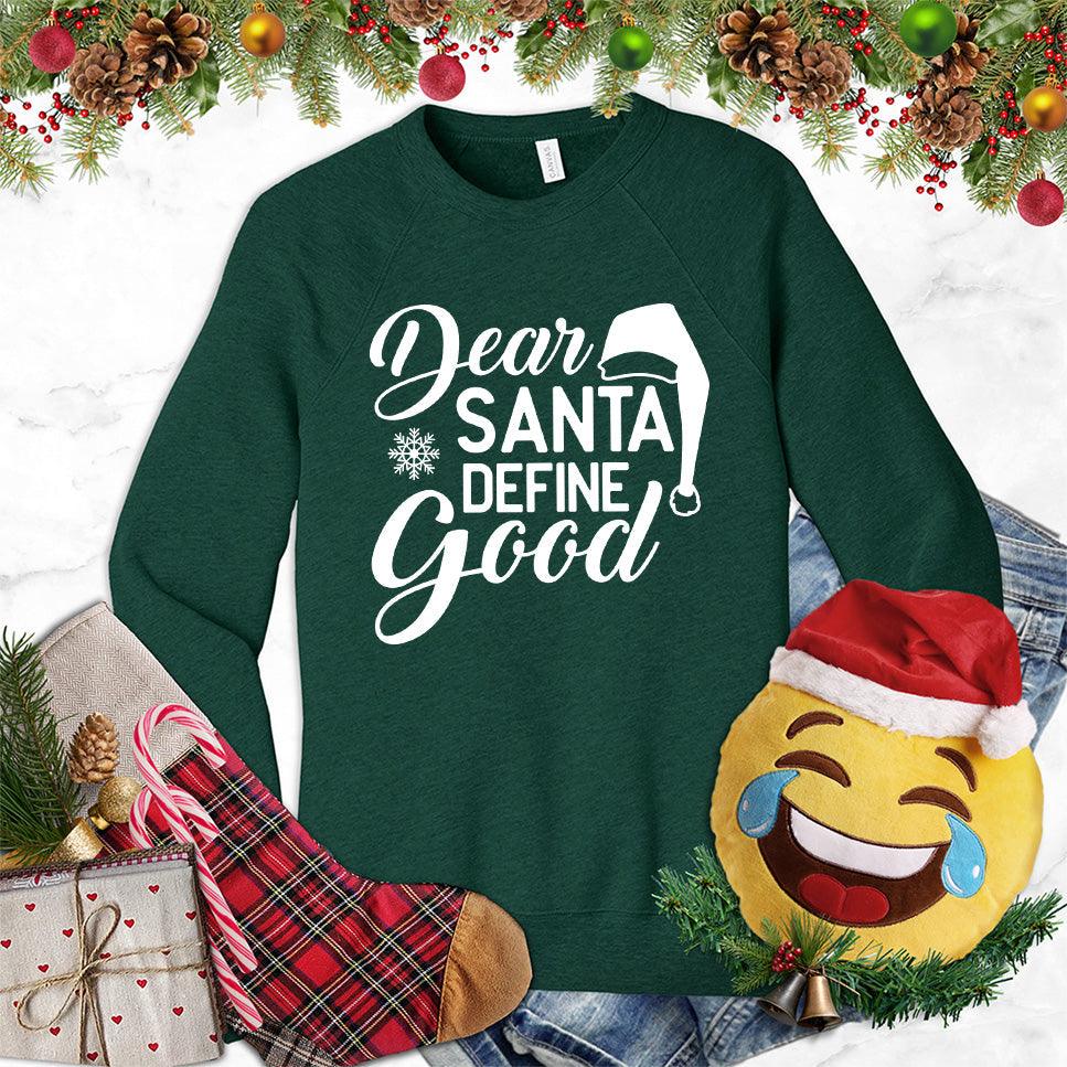 Dear Santa Define Good Sweatshirt
