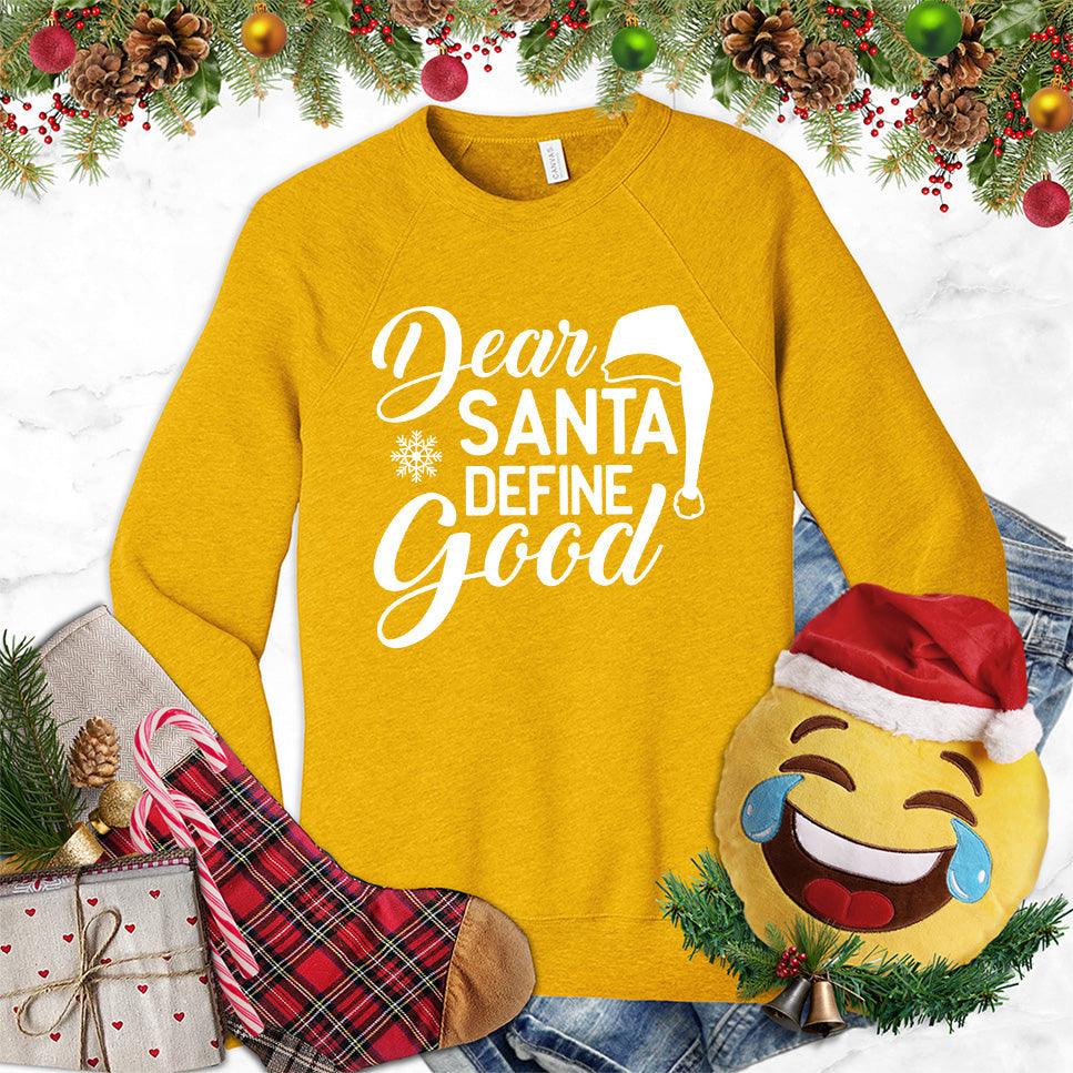 Dear Santa Define Good Sweatshirt