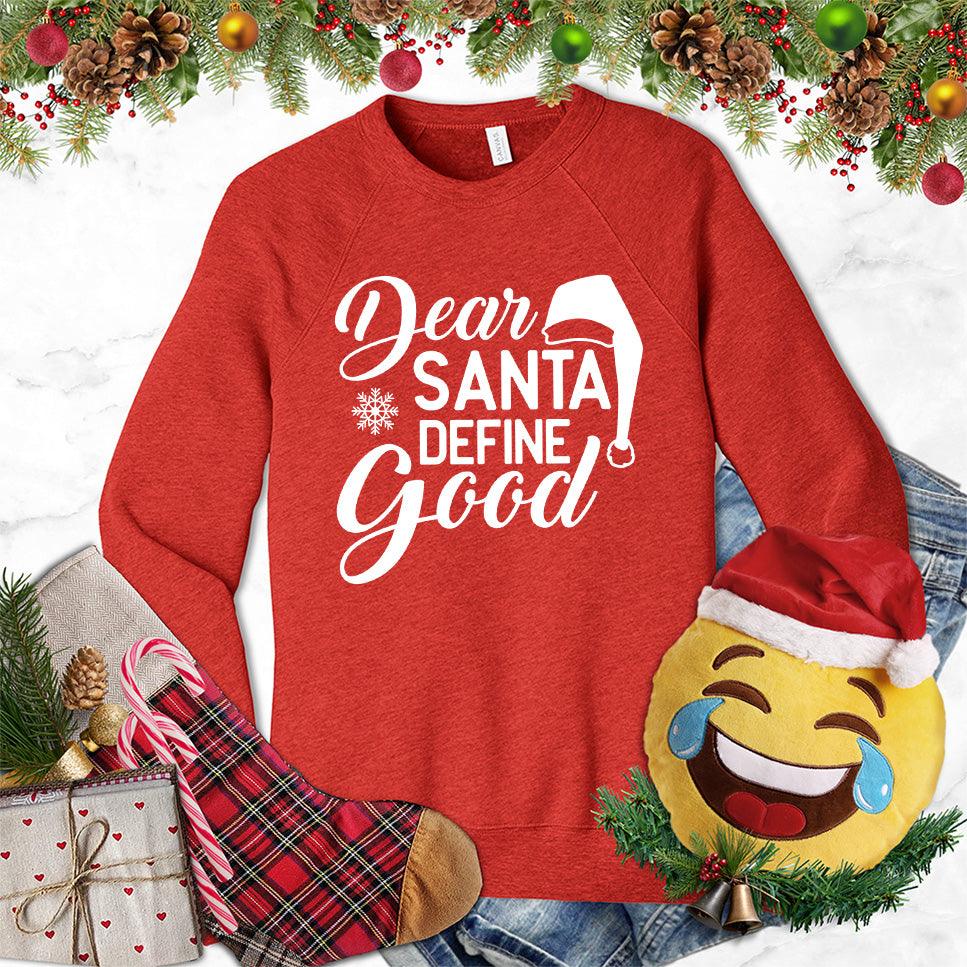 Dear Santa Define Good Sweatshirt