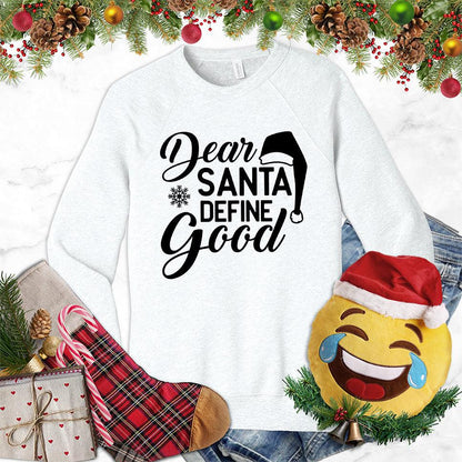 Dear Santa Define Good Sweatshirt