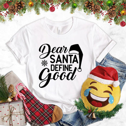 Dear Santa Define Good T-Shirt