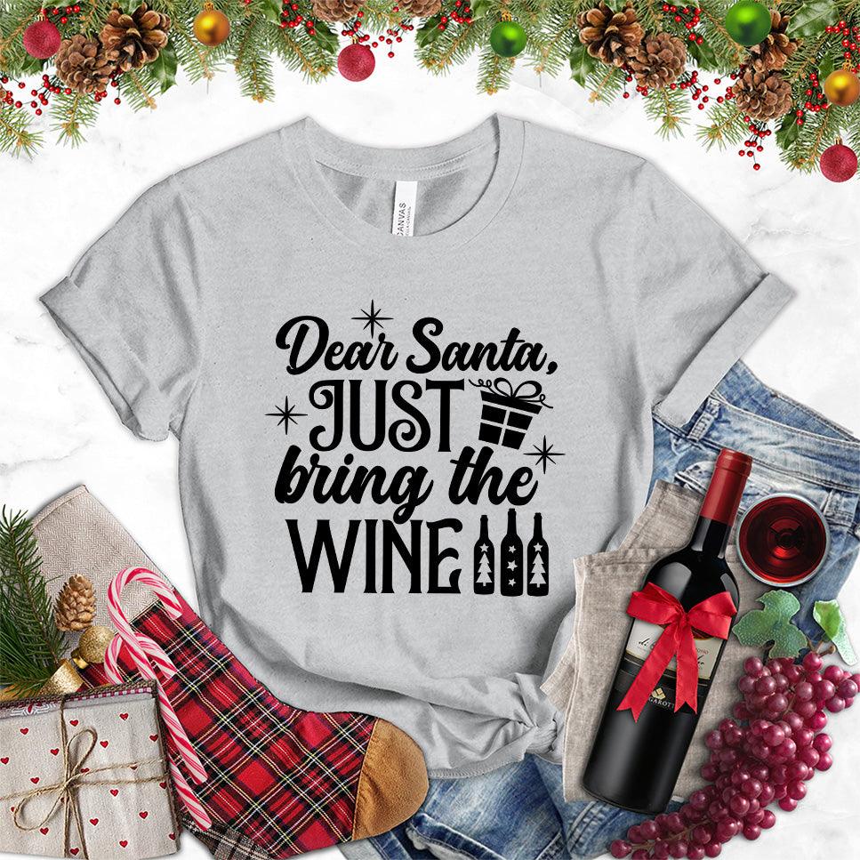 Dear Santa Just Bring The Wine Version 2 T-Shirt