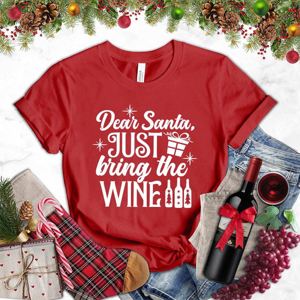 Dear Santa Just Bring The Wine Version 2 T-Shirt