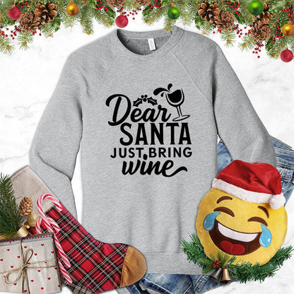 Dear Santa Just Bring Wine Sweatshirt
