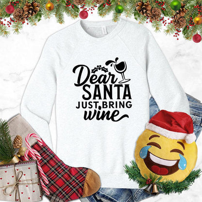 Dear Santa Just Bring Wine Sweatshirt