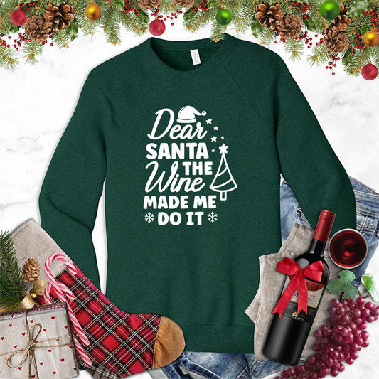 Dear Santa The Wine Made Me Do It Sweatshirt