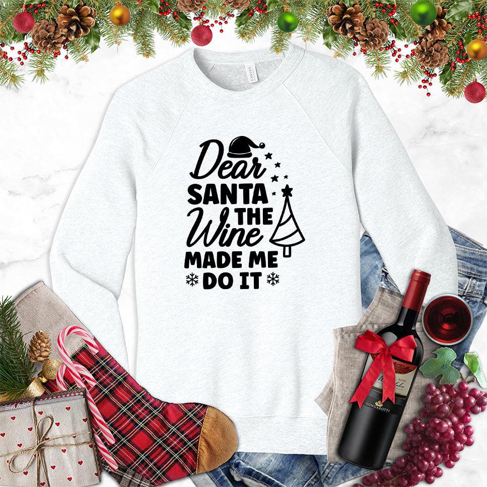 Dear Santa The Wine Made Me Do It Sweatshirt