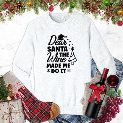 Dear Santa The Wine Made Me Do It Sweatshirt
