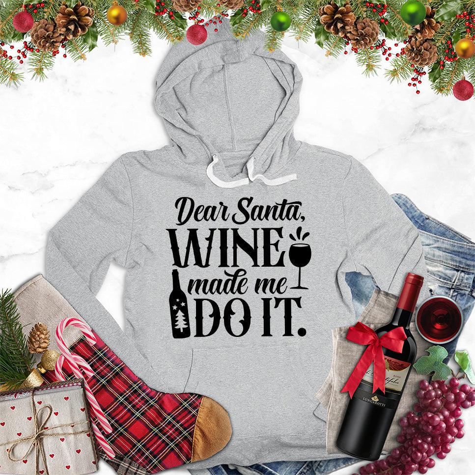 Dear Santa Wine Made Me Do It Hoodie