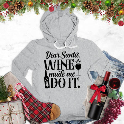 Dear Santa Wine Made Me Do It Hoodie