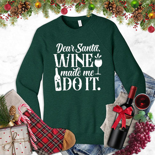 Dear Santa Wine Made Me Do It Sweatshirt