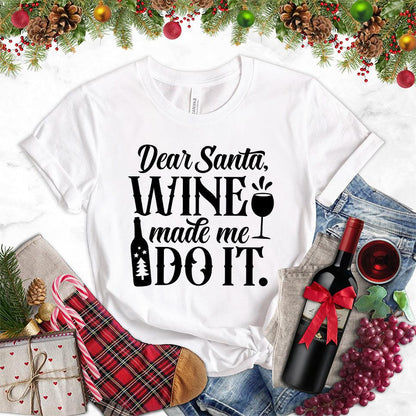 Dear Santa Wine Made Me Do It T-Shirt