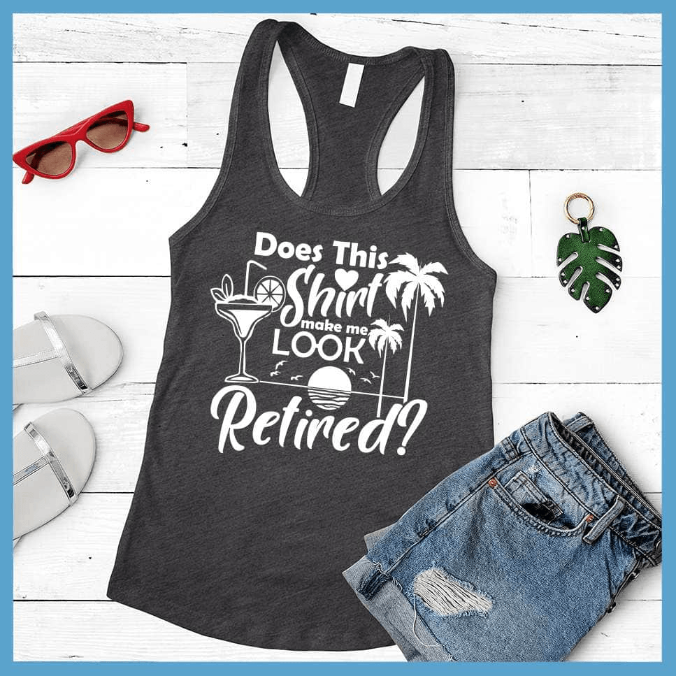 Does This Shirt Make Me Look Retired? Version 2 Tank Top