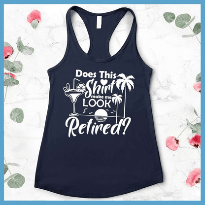 Does This Shirt Make Me Look Retired? Version 2 Tank Top