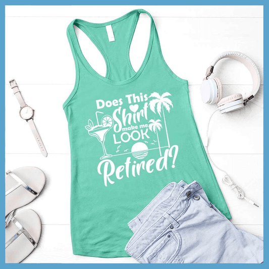 Does This Shirt Make Me Look Retired? Version 2 Tank Top