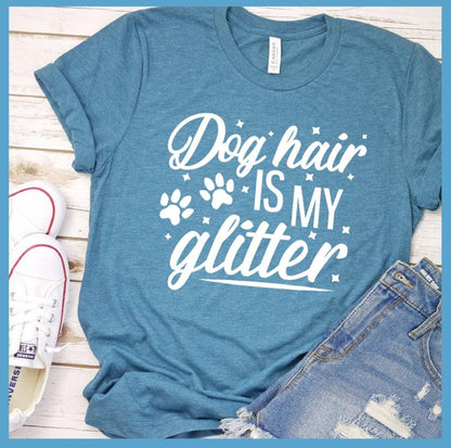 Dog Hair Is My Glitter T-Shirt
