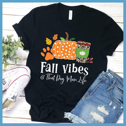 Fall Vibes And Dog Mom Life Colored T-Shirt