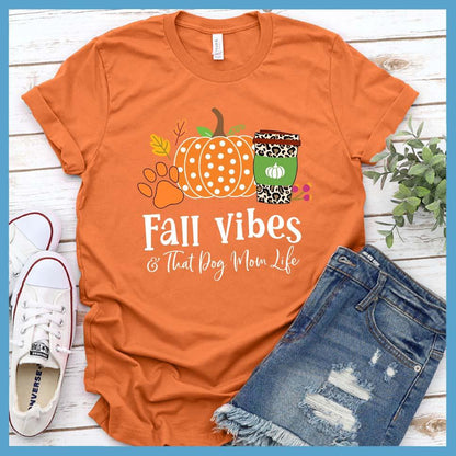 Fall Vibes And Dog Mom Life Colored T-Shirt