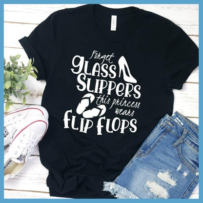 Forget Glass Slippers This Princess Wears Flip Flops T-Shirt