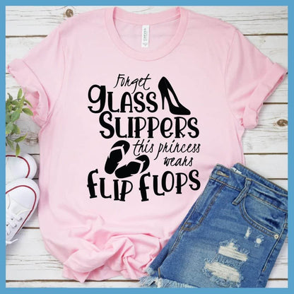 Forget Glass Slippers This Princess Wears Flip Flops T-Shirt