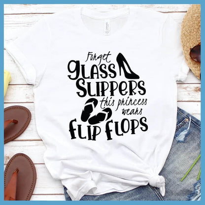 Forget Glass Slippers This Princess Wears Flip Flops T-Shirt