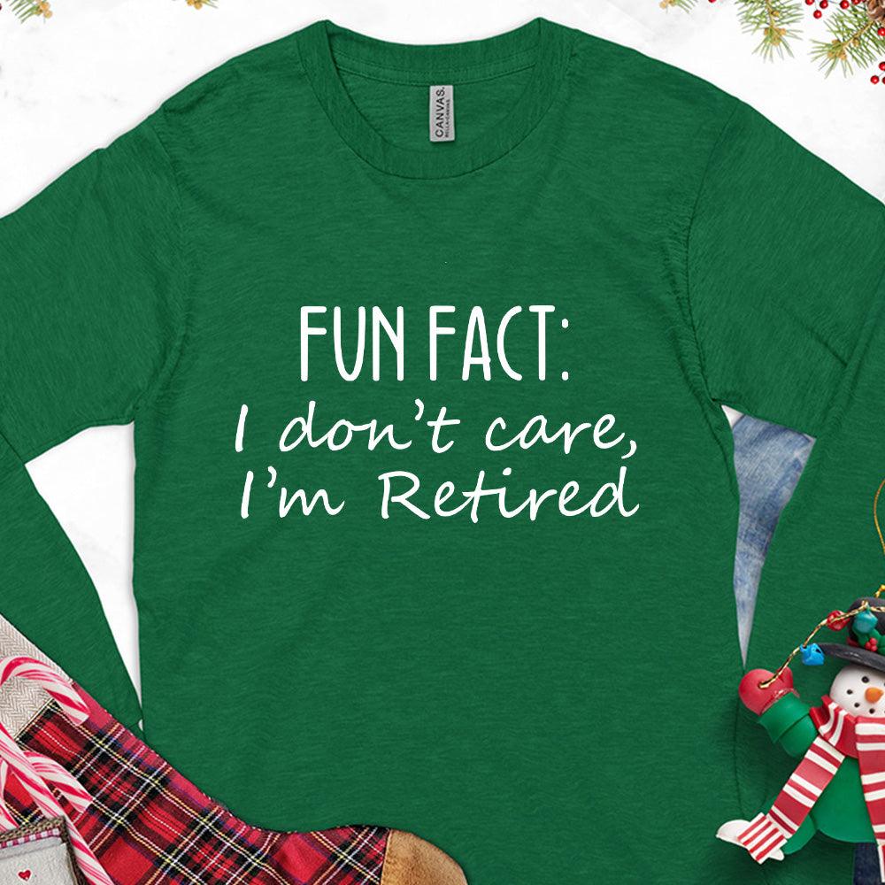Fun Fact I Dont Care I'm Retired Version 1 Long Sleeves