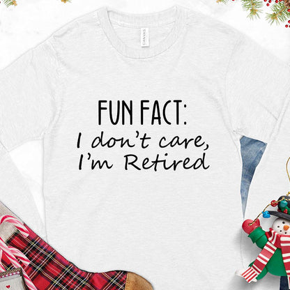 Fun Fact I Dont Care I'm Retired Version 1 Long Sleeves