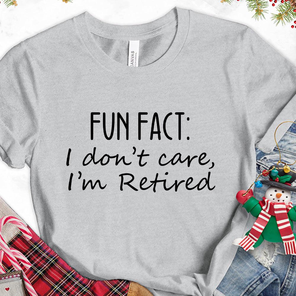 Fun Fact I Dont Care I'm Retired Version 1 T-Shirt