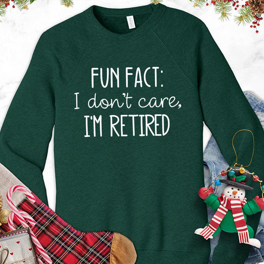 Fun Fact I Dont Care I'm Retired Version 2 Sweatshirt