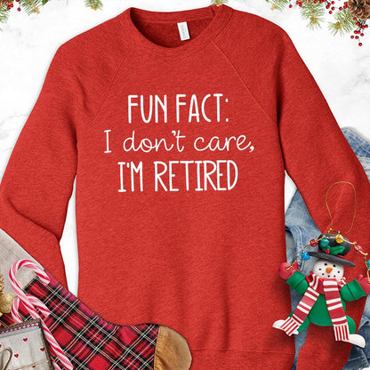 Fun Fact I Dont Care I'm Retired Version 2 Sweatshirt