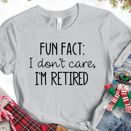 Fun Fact I Dont Care I'm Retired Version 2 T-Shirt