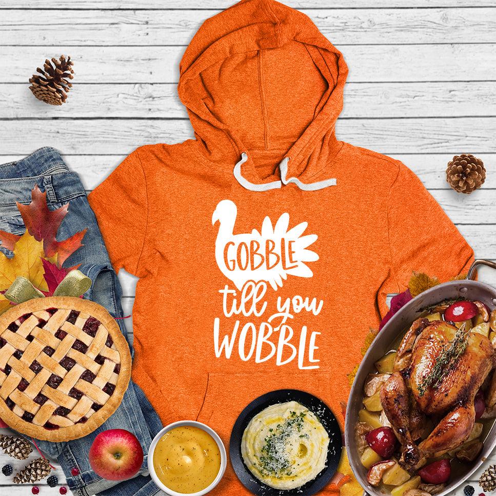 Gobble Till You Wobble Hoodie