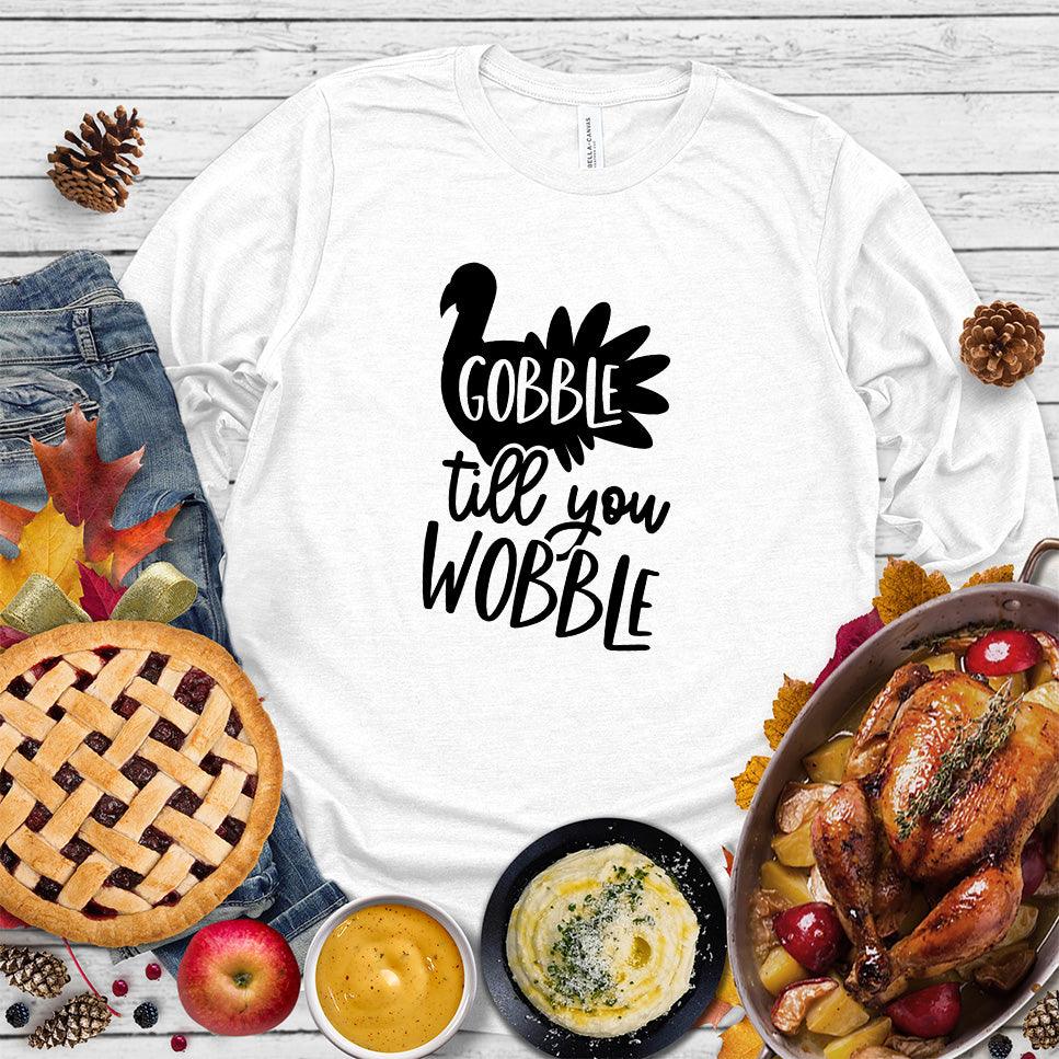 Gobble Till You Wobble Long Sleeves