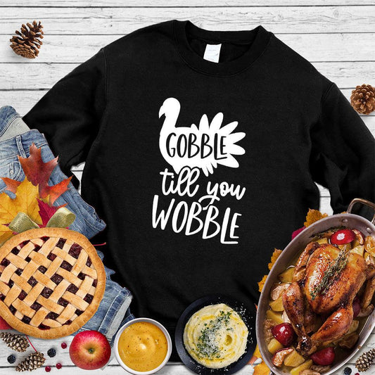 Gobble Till You Wobble Sweatshirt
